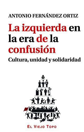 Izquierda En La Era De La Confusion. Cultura, Unidad Y Solidaridad, La
