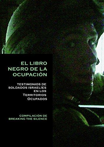 Libro Negro De La Ocupacion Testimonios De Soldados Israelies En Los Territorios Ocupados, El