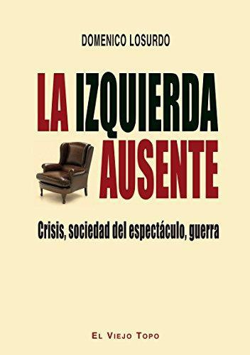 Izquierda Ausente. Crisis, Sociedad Del Espectaculo, Guerra, La