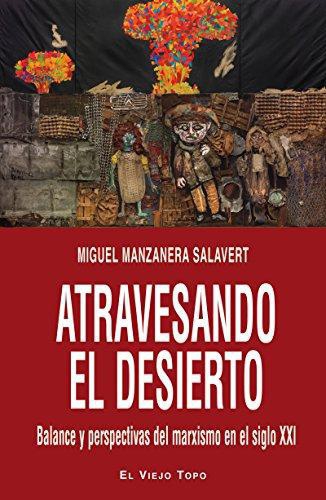 Atravesando El Desierto. Balance Y Perspectiva Del Marxismo En El Siglo Xxi