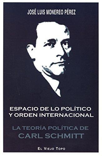 Espacio De Lo Politico Y Orden Internacional. La Teoria Politica De Carl Schmitt