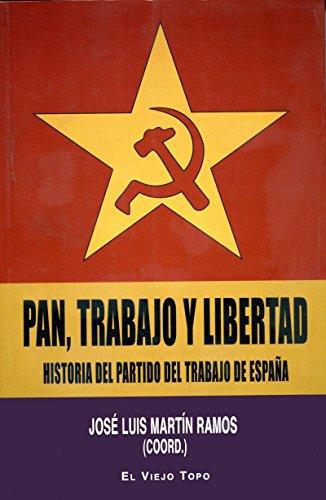 Pan Trabajo Y Libertad. Historia Del Partido Del Trabajo De España
