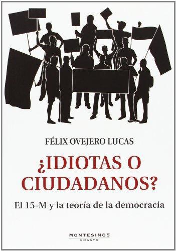 Idiotas O Ciudadanos? El 15-M Y La Teoria De La Democracia