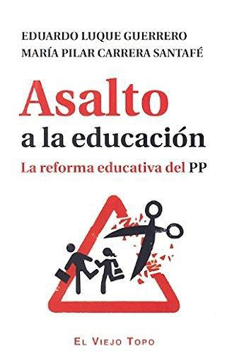 Asalto A La Educacion. La Reforma Educativa Del Pp