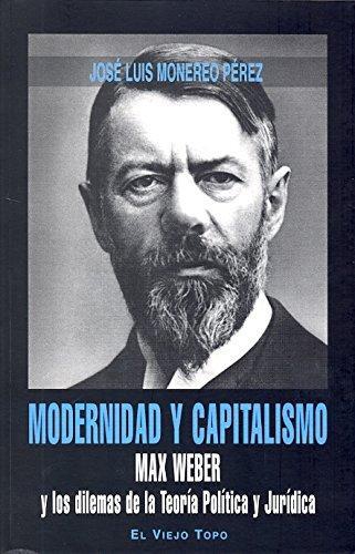 Modernidad Y Capitalismo. Max Weber Y Los Dilemas De La Teoria Politica Y Juridica