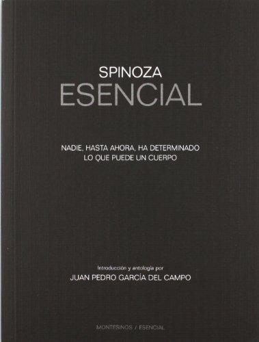 Spinoza Esencial. Nadie Hasta Ahora Ha Determinado Lo Que Puede Un Cuerpo