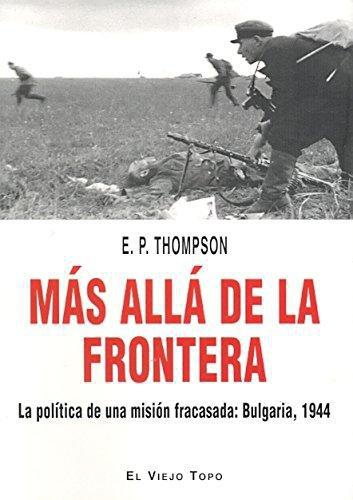 Mas Alla De La Frontera. La Politica De Una Mision Fracasada: Bulgaria, 1944