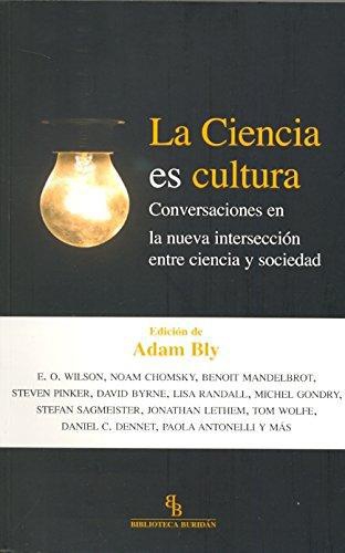 Ciencia Es Cultura. Conversaciones En La Nueva Interseccion Entre Ciencia Y Sociedad, La