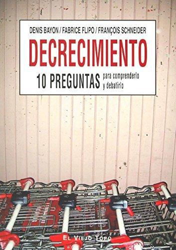 Decrecimiento 10 Preguntas Para Comprenderlo Y Debatirlo