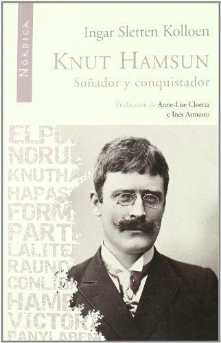 Knut Hamsun. Soñador Y Conquistador