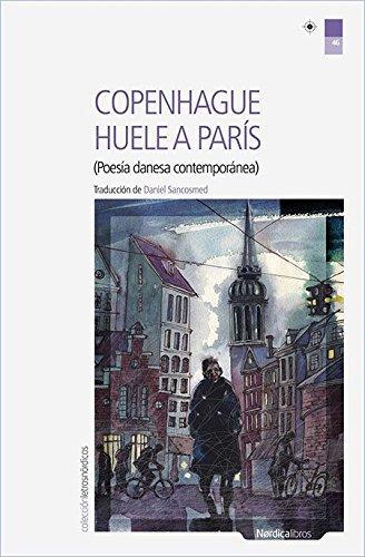 Copenhague Huele A Paris. Poesia Danesa Contemporanea