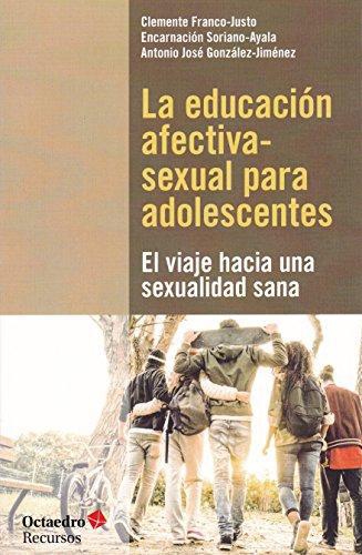 Educacion Afectiva Sexual Para Adolescentes El Viaje Hacia Una Sexualidad Sana, La