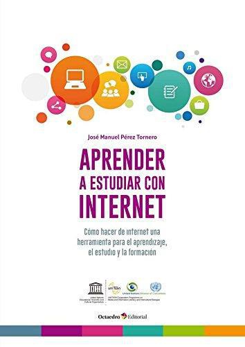 Aprender A Estudiar Con Internet Como Hacer De Internet Una Herramienta Para El Aprendizaje El Estudio Y La Fo