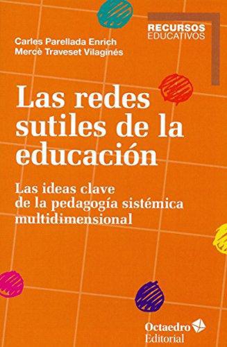 Redes Sutiles De La Educacion. Las Ideas Clave De La Pedagogia Sistemica Multidimensional