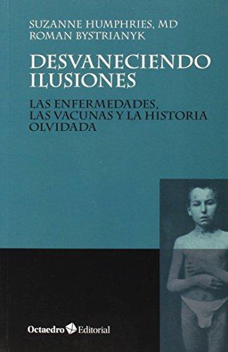 Desvaneciendo Ilusiones. Las Enfermedades, Las Vacunas Y La Historia Olvidada