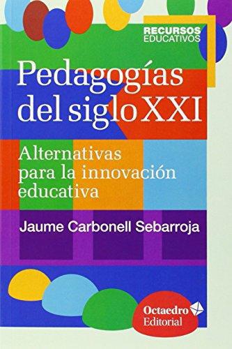 Pedagogias Del Siglo Xxi. Alternativas Para La Innovacion Educativa