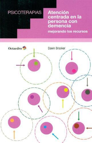 Atencion Centrada En La Persona Con Demencia. Mejorando Los Recursos