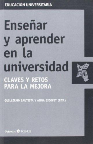 Enseñar Y Aprender En La Universidad. Claves Y Retos Para La Mejora