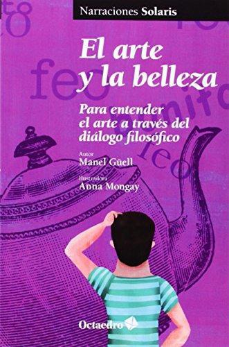 Arte Y La Belleza. Para Entender El Arte A Traves Del Dialogo Filosofico, El