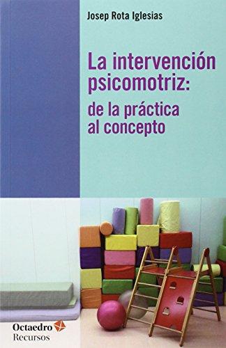 Intervencion Psicomotriz: De La Practica Al Concepto, La