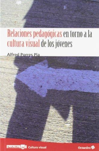 Relaciones Pedagogicas En Torno A La Cultura Visual De Los Jovenes