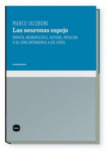 Neuronas Espejo Empatia Neuropolitica Autismo Imitacion O De Como Entendemos A Los Otros, Las