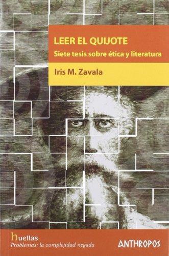 Leer El Quijote Siete Tesis Sobre Etica Y Literatura