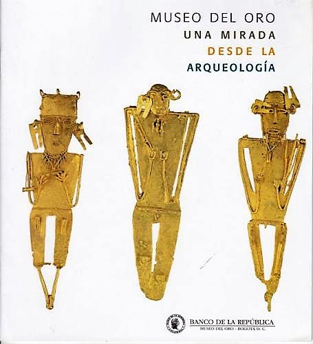 Museo Del Oro: Una Mirada Desde La Arqueologia