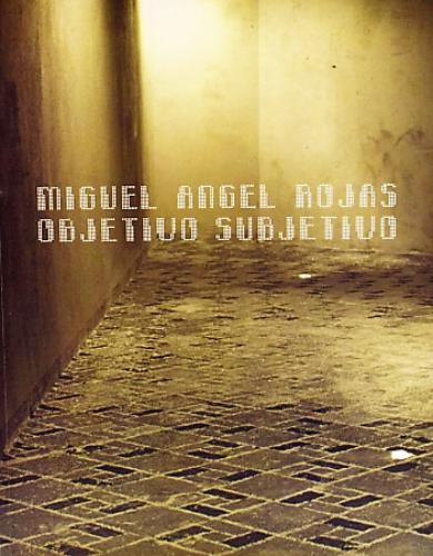 Catálogo Miguel Angel Rojas Objetivo Subjetivo