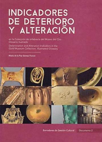 Indicadores De Deterioro Y Alteración En La Colección De Orfebrería Del Museo Del Oro. Glosario Ilustrado