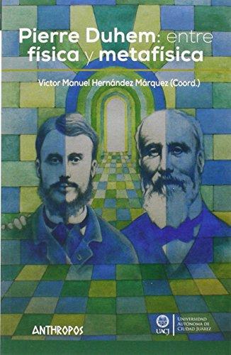 Pierre Duhem: Entre Fisica Y Metafisica