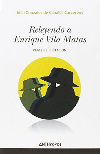 Releyendo A Enrique Vila-Matas. Placer E Irritacion