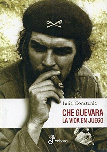 Che Guevara. La Vida En Juego.