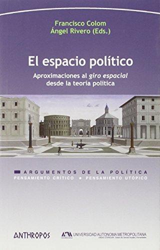 Espacio Politico. Aproximaciones Al Giro Espacial Desde La Teoria Politica, El