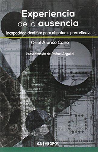 Experiencia De La Ausencia. Incapacidad Cientifica Para Abordar Lo Prerreflexivo