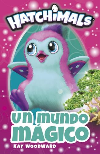 Hatchimals. Un Mundo Magico