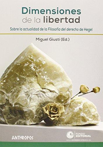 Dimensiones De La Libertad. Sobre La Actualidad De La Filosofia Del Derecho De Hegel