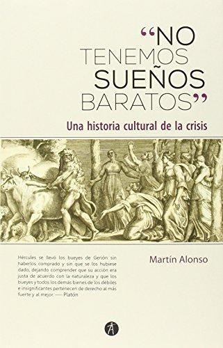 No Tenemos Sueños Baratos. Una Historia Cultural De La Crisis