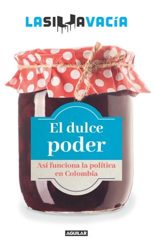 Dulce Poder. Asi Funciona La Poilitica E