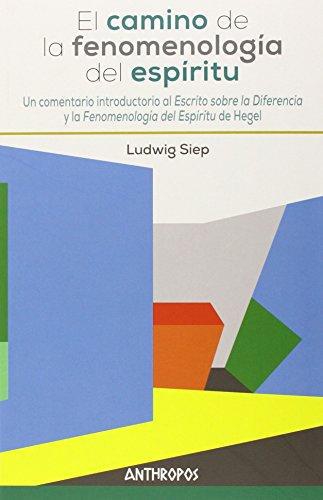 Camino De La Fenomenologia Del Espiritu. Un Comentario Introductorio Al Escrito Sobre La Diferencia