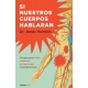 Si Nuestros Cuerpos Hablaran