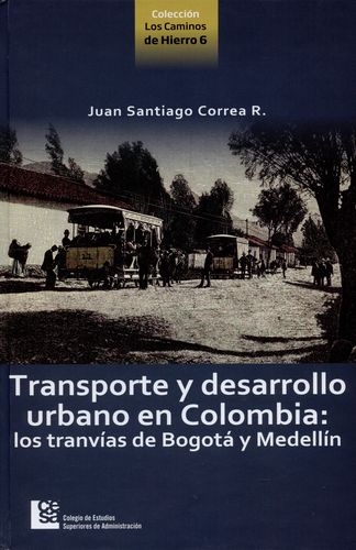 Transporte Y Desarrollo Urbano En Colombia: Los Tranvias De Bogota Y Medellin