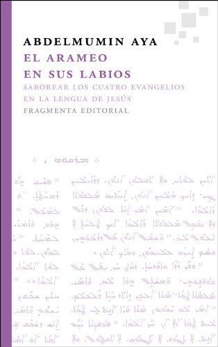 Arameo En Sus Labios. Saborear Los Cuatro Evangelios En La Lengua De Jesus, El