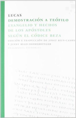 Demostracion A Teofilo. Evangelio Y Hechos De Los Apostoles Segun El Codice Beza