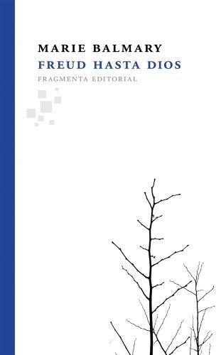 Freud Hasta Dios. Religiones: Para Servirlas O Para Que Nos Sirvan