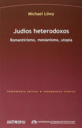 Judios Heterodoxos. Romanticismo, Mesianismo, Utopia