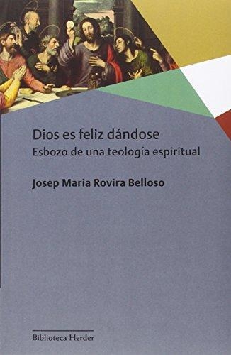 Dios Es Feliz Dandose Esbozo De Una Teologia Espiritual