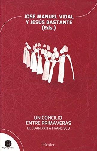 Un Concilio Entre Primaveras. De Juan Xxiii A Francisco