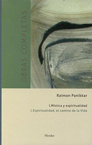 Obras Completas R. Panikkar (I.2) Espiritualidad, El Camino De La Vida