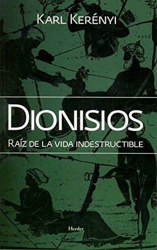 Dionisios. Raiz De La Vida Indestructible